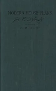 Modern house-plans for everybody: For village and country residences costing from two hundred and fifty dollars to eight thousand dollars — S. B. (Samuel Burrage) Reed cover