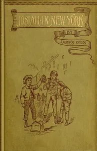 Josiah in New York; or, A coupon from the Fresh Air Fund — James Otis cover
