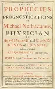 The true prophecies or prognostications of Michael Nostradamus, physician to Henry II. Francis II. and Charles IX. Kings of France, and one of the best astronomers that ever were.: A work full of curiosity and learning. Translated and commented by Th — Nostradamus cover