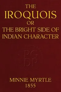 The Iroquois; or, the bright side of Indian character — Anna C. (Anna Cummings) Johnson cover