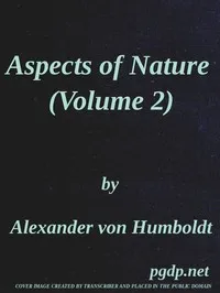 Aspects of nature, in different lands and different climates (Vol. 2 of 2): with scientific elucidations — Alexander von Humboldt cover