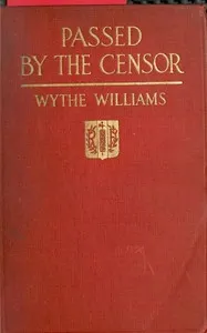 Passed by the censor : $b The experience of an American newspaper man in France — Wythe Williams cover