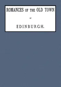 Romances of the old town of Edinburgh — Alexander Leighton cover