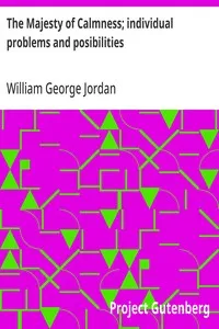 The Majesty of Calmness; individual problems and posibilities — William George Jordan cover