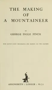 The making of a mountaineer — George Ingle Finch cover