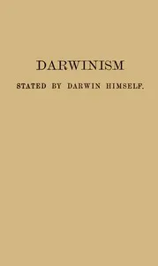 Darwinism stated by Darwin himself: Characteristic passages from the writings of Charles Darwin — Charles Darwin cover