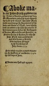 A boke made by John Fryth, prysoner in the Tower of London: answerynge unto M. Mores letter, which he wrote agaynst the fyrste lytle treatyse that John Fryth made, concernynge the sacramente of the body and bloude of Christ — John Frith cover
