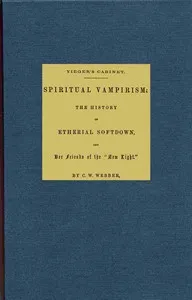 Spiritual vampirism: The history of Etherial Softdown, and her friends of the "New Light" — Charles W. (Charles Wilkins) Webber cover