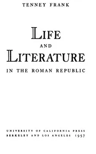 Life and literature in the Roman republic — Tenney Frank cover