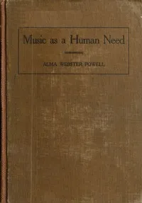 Music as a human need: A plea for free national instruction in music — Alma Webster Hall Powell cover