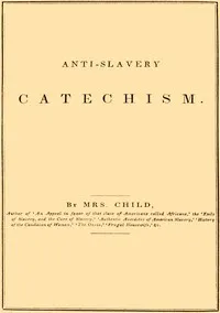 Anti-slavery catechism — Lydia Maria Child cover