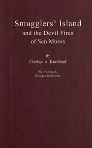 Smugglers' Island and the devil fires of San Moros — Clarissa A. (Clarissa Abia) Kneeland cover
