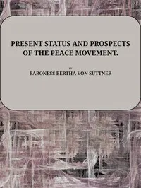 Present status and prospects of the Peace Movement — Bertha von Suttner cover