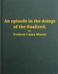 An episode in the doings of the dualized — Eveleen Laura Mason cover
