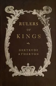 Rulers of kings: A novel — Gertrude Franklin Horn Atherton cover
