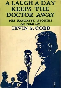 A laugh a day keeps the doctor away — Irvin S. (Irvin Shrewsbury) Cobb cover