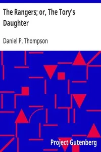 The Rangers; or, The Tory's Daughter: A Tale Illustrative of the Revolutionary History of Vermont and the Northern Campaign of 1777 — Daniel P. (Daniel Pierce) Thompson cover