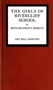 The girls of Rivercliff School; or, Beth Baldwin's resolve — Amy Bell Marlowe cover