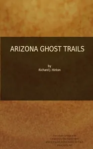 Arizona ghost trails — Richard J. (Richard Josiah) Hinton cover