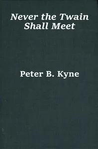 Never the twain shall meet — Peter B. (Peter Bernard) Kyne cover