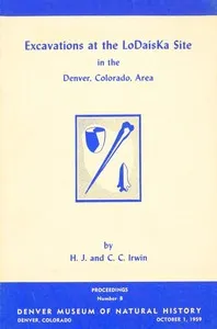 Excavations at the LoDaisKa Site in the Denver, Colorado area — H. T. (Henry Thomas Johnson) Irwin cover