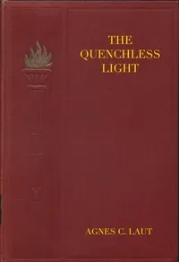 The quenchless light — Agnes C. Laut cover