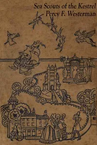 The Sea Scouts of the Kestrel: The story of a cruise of adventure & pluck in a small yacht on the English Channel — Percy F. (Percy Francis) Westerman cover