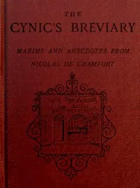 The cynic's breviary: Maxims and anecdotes from Nicolas de Chamfort — Sébastien-Roch-Nicolas Chamfort cover