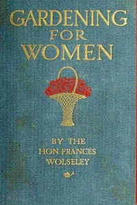 Gardening for women — Frances Garnet, Viscountess Wolseley cover