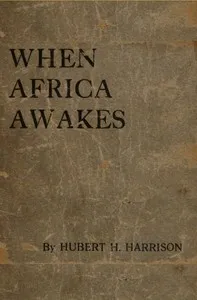 When Africa awakes: The "inside story" of the stirrings and strivings of the new Negro in the Western world — Hubert H. Harrison cover