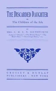 The discarded daughter; or, The children of the isle — Emma Dorothy Eliza Nevitte Southworth cover