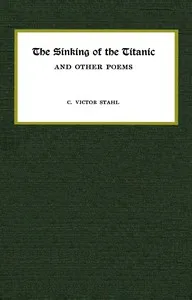 The sinking of the Titanic, and other poems — Clarence Victor Stahl cover