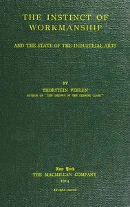The instinct of workmanship, and the state of industrial arts cover