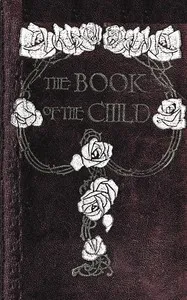 The book of the child: An attempt to set down what is in the mind of children — F. D. (Frederick Douglas) How cover