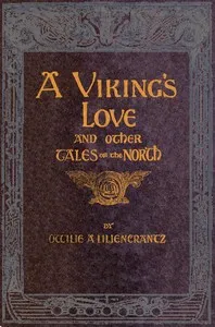 A Viking's love: and other tales of the North — Ottilie A. (Ottilia Adelina) Liljencrantz cover
