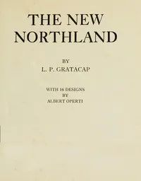 The new northland — L. P. (Louis Pope) Gratacap cover