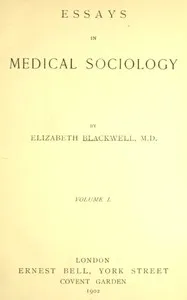 Essays in medical sociology, Volume 1 (of 2) — Elizabeth Blackwell cover