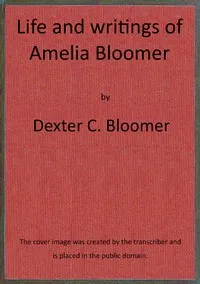 Life and writings of Amelia Bloomer cover