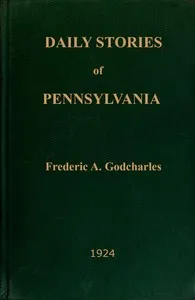 Daily stories of Pennsylvania : $b prepared for publication in the leading daily newspapers of the state... — Frederic Antes Godcharles cover