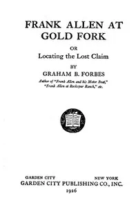 Frank Allen at Gold Fork; or, Locating the lost claim — Graham B. Forbes cover