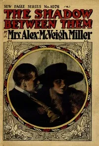 The shadow between them; or, A blighted name — Alex. McVeigh, Mrs. Miller cover