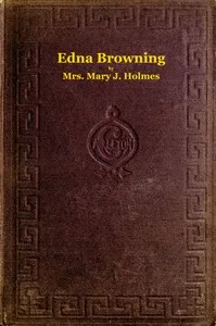 Edna Browning; $b or, the Leighton homestead. A novel — Mary Jane Holmes cover