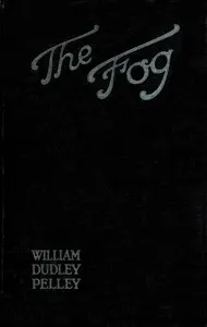 The fog : $b A novel — William Dudley Pelley cover