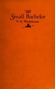 The small bachelor — P. G. (Pelham Grenville) Wodehouse cover