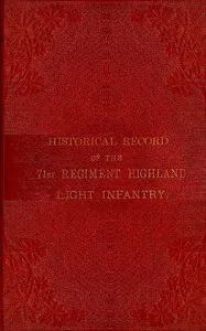 Historical record of the 71st Regiment Highland Light Infantry: $b from its formation in 1777, under the title of the 73rd, or McLeod's Highlanders, up to the year 1876 — Henry John Thoroton Hildyard cover