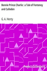 Bonnie Prince Charlie : a Tale of Fontenoy and Culloden — G. A. (George Alfred) Henty cover