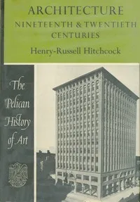 Architecture : $b nineteenth and twentieth centuries — Henry-Russell Hitchcock cover