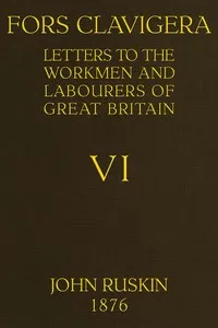 Fors Clavigera (Volume 6 of 8): $b Letters to the workmen and labourers of Great Britain — John Ruskin cover