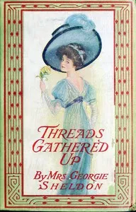 Threads gathered up : $b A sequel to "Virgie's Inheritance" — Georgie, Mrs. Sheldon cover