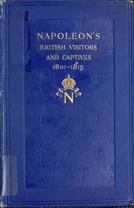 Napoleon's British visitors and captives, 1801-1815 — John Goldworth Alger cover